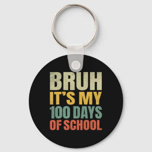 Bruh Its My 100 Days Of School 100th Day Of School Keychain