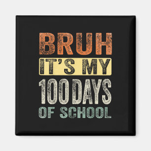 Bruh Its My 100 Days Of School 100th Day Of School Magnet