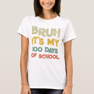 Bruh Its My 100 Days Of School 100th Day Of School T-Shirt