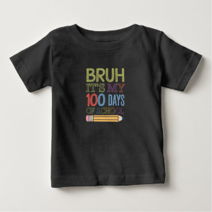 Bruh Its My 100 Days Of School Funny 100th Day  Baby T-Shirt