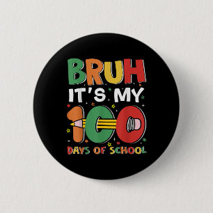 Bruh Its My 100 Days Of School Funny Boy Girl Kids 2 Inch Round Button