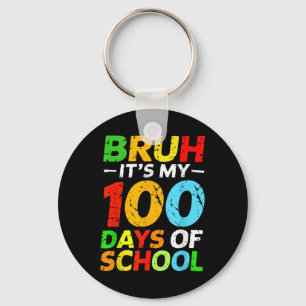 Bruh Its My 100 Days Of School Student 100th Day O Keychain