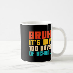 Bruh It's My 100 Days Of School Teacher And Kids R Coffee Mug