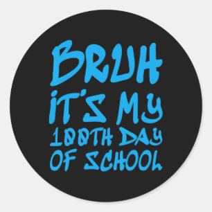 Bruh It's My 100th Day Of School 100 Days Of Schoo Classic Round Sticker