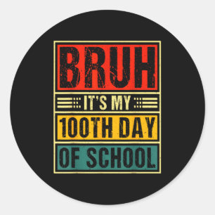 Bruh It's My 100th Day Of School Boys _ 100 Days O Classic Round Sticker