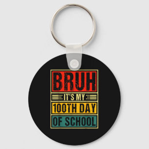 Bruh It's My 100th Day Of School Boys _ 100 Days O Keychain