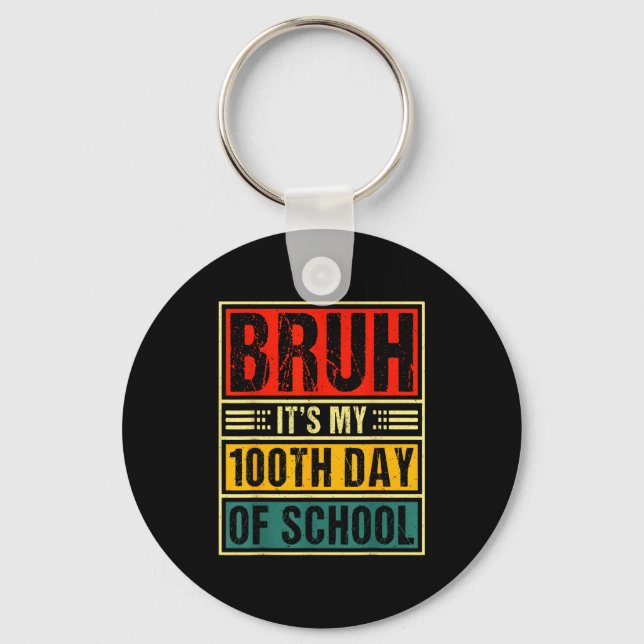 Bruh It's My 100th Day Of School Boys _ 100 Days O Keychain (Front)