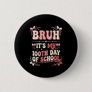 Bruh Its My 100th Day Of School Coquette Bow Boys  2 Inch Round Button