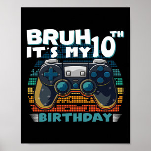 Bruh It's My 10th Birthday 10 Years Old Cool Video Poster