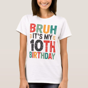 Bruh It's My 10th Birthday Bday 10 Years Old Birth T-Shirt