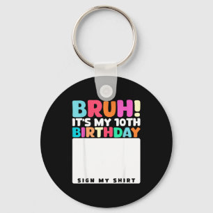 Bruh Its My 10th Birthday Sign My Shirt 10 Years O Keychain