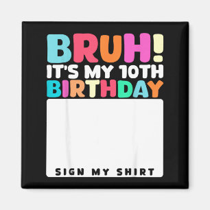Bruh Its My 10th Birthday Sign My Shirt 10 Years O Magnet