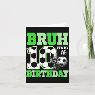 Bruh It's My 10th Soccer Birthday Party Birthday B Card