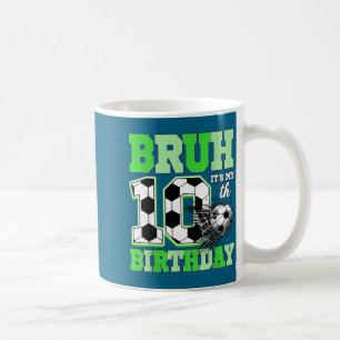 Bruh It's My 10th Soccer Birthday Party Birthday B Coffee Mug