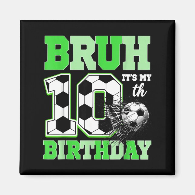 Bruh It's My 10th Soccer Birthday Party Birthday B Magnet (Front)