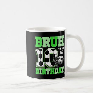 Bruh Its My 10th Soccer Birthday Party Birthday Bo Coffee Mug