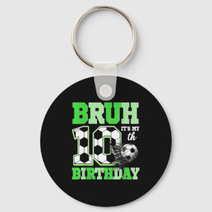 Bruh Its My 10th Soccer Birthday Party Birthday Bo Keychain