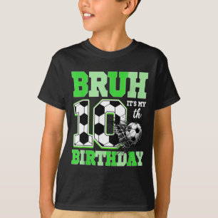 Bruh Its My 10th Soccer Birthday Party Birthday Bo T-Shirt
