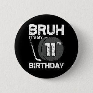 Bruh It's My 11th Birthday 11 Year Old Hockey Play 2 Inch Round Button