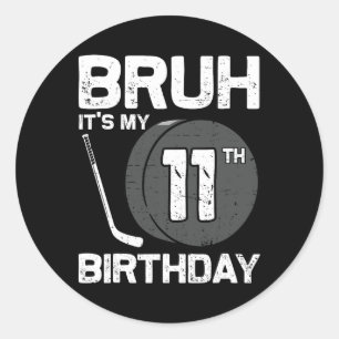 Bruh It's My 11th Birthday 11 Year Old Hockey Play Classic Round Sticker