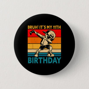 Bruh It's My 11th Birthday 11 Years Old Boy Dabbin 2 Inch Round Button