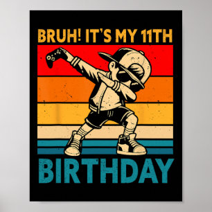 Bruh It's My 11th Birthday 11 Years Old Boy Dabbin Poster