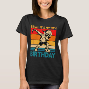 Bruh It's My 11th Birthday 11 Years Old Boy Dabbin T-Shirt