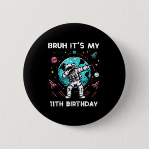 Bruh Its My 11th Birthday Astronaut Dab 11 Bday Bo 2 Inch Round Button