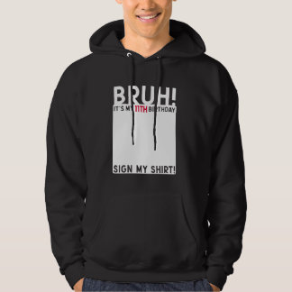 Bruh It's My 11th Birthday Bday 11 Years Old Sign Hoodie