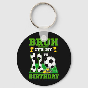 Bruh It's My 11th Birthday Boy Soccer Theme Party Keychain