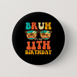 Bruh Its My 11th Birthday Sungles 11 Bday Girls Bo 2 Inch Round Button