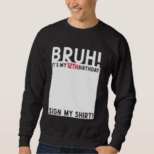 Bruh It's My 12th Birthday Bday 12 Years Old Sign Sweatshirt