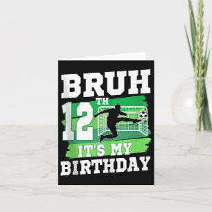 Bruh Its My 12th Birthday Boy Soccer Party 12 Year Card