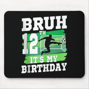Bruh Its My 12th Birthday Boy Soccer Party 12 Year Mouse Pad