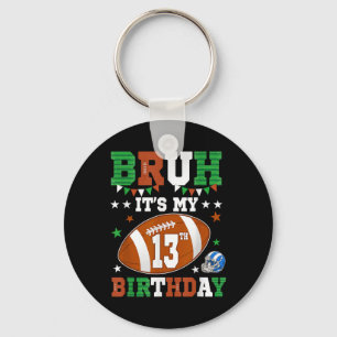 Bruh Its My 13th Birthday 13 Years Old Football Pl Keychain