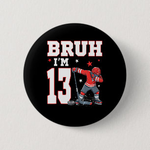 Bruh It's My 13th Birthday Boy Ice Hockey 13 Years 2 Inch Round Button