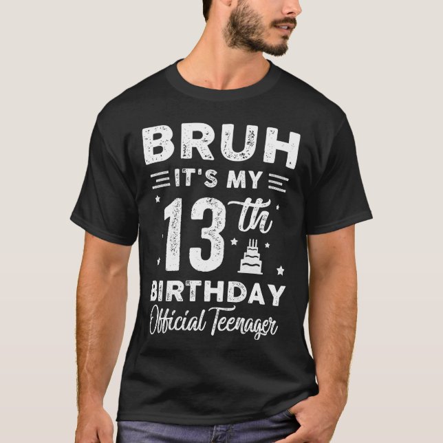 Bruh It's My 13th Birthday Official Teenager 13 Ye T-Shirt (Front)