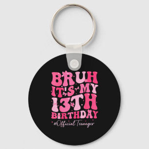 Bruh Its My 13th Birthday Official Teenager Coquet Keychain