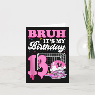 Bruh Its My 13th Birthday Soccer Ice Cream Drip Th Card