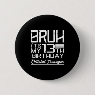 Bruh Its My 13th Birthday Teenager Boys Girls Teen 2 Inch Round Button