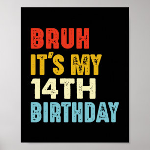 Bruh It's My 14th Birthday Funny 14 Years Old Poster