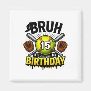 Bruh It's My 15th Birthday Softll Boys 15 Years Ol Magnet