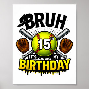 Bruh It's My 15th Birthday Softll Boys 15 Years Ol Poster