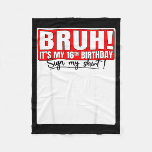 Bruh Its My 16th Birthday Sign My Shirt 16 Year Ol Fleece Blanket
