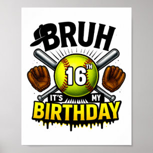 Bruh It's My 16th Birthday Softll Boys 16 Years Ol Poster