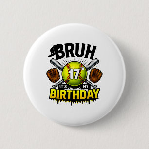 Bruh It's My 17th Birthday Softll Boys 17 Years Ol 2 Inch Round Button