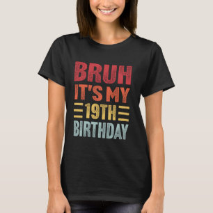 Bruh It's My 19th Birthday Funny Retro 19 Year Old T-Shirt