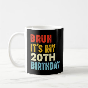 Bruh It's My 20th Birthday Women Men Funny Coffee Mug