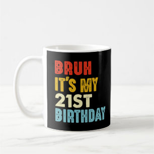 Bruh It's My 21st Birthday Vintage 21 Yeas Old Coffee Mug