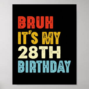 Bruh It's My 28th Birthday Age 28 Funny Women Men Poster